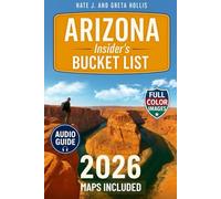 ARIZONA INSIDER'S BUCKET LIST: A FULL COLOR Adventure Guide to Arizona’s Epic Canyons, Scenic Drives & Hidden Desert Wonders. Bucket List Journeys, Local Secrets, Itineraries & Interactive Maps
