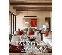 Arizona Interior Design Photography Book: A Visual Journey Through Stunning Desert Estates