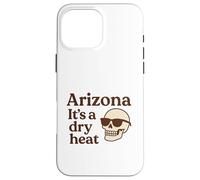 Arizona It's a Dry Heat Squelette Funny Desert Summer Coque pour iPhone 16 Pro Max