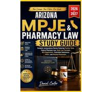 ARIZONA MPJE AND PHARMACY LAW STUDY GUIDE: Complete Jurisprudence Review Featuring Practice Test, Fedral Pharmacy Law, State Law Concepts, DEA ... Substance, Ethics, and Detailed Rationale.