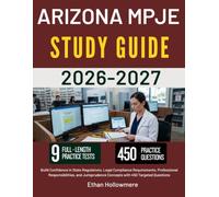ARIZONA MPJE STUDY GUIDE 2026 2027: Build Confidence in State Regulations, Legal Compliance Requirements, Professional Responsibilities, and Jurisprudence Concepts with 450 Targeted Questions