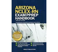 ARIZONA NCLEX-RN EXAM PREP HANDBOOK: A Comprehensive Review Guide to Passing Your Exam on First Try