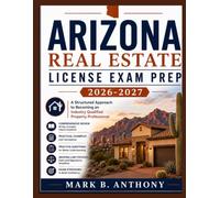 ARIZONA REAL ESTATE LICENSE EXAM PREP 2026-2027: A Structured Approach to Becoming Industry Qualified