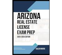 ARIZONA REAL ESTATE LICENSE EXAM PREP: PREPARE, PRACTICE, AND PASS: THE COMPLETE ARIZIONA REAL ESTATE EXAM STUDY GUIDE WITH TEST TIPS AND PRACTICE QUESTIONS