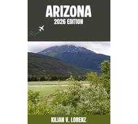 ARIZONA REISEFÜHRER: Entdecken Sie Arizona Top-Highlights, versteckte Juwelen, Nachtleben, Outdoor Abenteuer und Kultur - mit praktischen Tipps und lokalen Einblicken