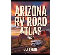 Arizona RV Road Atlas 2026: Detailed Road Maps, Scenic Routes, Campgrounds, and Outdoor Adventures - Your Road Trip Guide to the Grand Canyon, Deserts, Red Rocks, and Hidden Gems