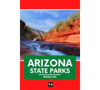 Arizona State Parks Bucket List: Travel Guide & Adventure Journal for Exploring Arizona’s State Parks - Hikes, Camping, Wildlife, and Must-See Sights with Space for Notes & Memories
