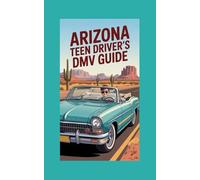 Arizona Teen Driver’s DMV Guide: Learn the Rules, Beat the Test, Hit the Road