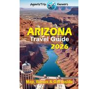Arizona Travel Guide 2026: Phoenix, Tucson, Sedona & Grand Canyon Budget, Fun, Food, Transport, Culture, Family Tips, Attractions, Phrases, What to Do & Avoid, Local Secrets Inside
