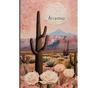 Arizona Travel Journal - Welcome to Arizona | Pink Floral Notebook to Record Your Trip Adventures & Memories | Souvenir Gift for Girls, Teens & Women | 120 Wide-Ruled Pages, Paperback