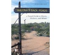 Julie H. Ferguson – Arizona's Back Roads : Guide des fantômes, hors-la-loi et mineurs