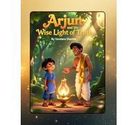 “Arjun and the Wise Light of Truth”, A Children’s Story on True Knowledge Inspired by the Bhagavad Gita: A Magical Moral Tale of Learning and Wisdom for Young Readers