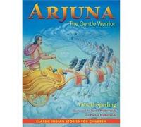 Arjuna The Gentle Warrior Vatsala Sperling, Nona Weltevrede, Pieter Weltevrede (Auteur)