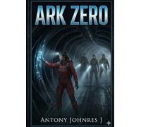 Ark Zero: A Novel of Language, Memory, and the Thing That Hums