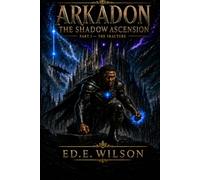 ARKADON: The Shadow Ascension - Part I: The Fracture