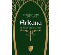 Arkana - Le temps des légendes Tome 1 - Kris Hadar - Mortagne Eds - broché - Roman