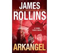 Arkangel: A High-Stakes Global Thriller Unveiling Ancient Myths and Conspiracies in a Race for Truth and Survival