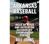 Arkansas Baseball: Hills of Noise and Faith in the Razorbacks’ Championship Pursuit