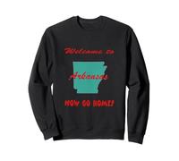 Arkansas, bienvenue à. Maintenant, rentrez chez vous Sweatshirt