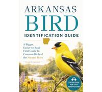 Arkansas Bird Identification Guide: A Bigger, Easier-to-Read Field Guide to Common Birds of the Natural State