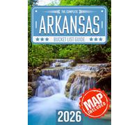 Arkansas Bucket List: Set Off on 120 Epic Adventures and Discover Incredible Destinations to Live Out Your Dreams While Creating Unforgettable Memories that Will Last a Lifetime (Map Included)