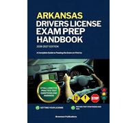ARKANSAS DRIVERS LICENSE EXAM PREP HANDBOOK: A Complete Guide to Passing the Exam on First