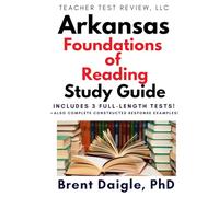 Arkansas Foundations of Reading Study Guide: 3 Full-Length Practice Tests, Pearson-Aligned Content, and Constructed-Response Strategies for the Arkansas Foundations of Reading Certification Exam