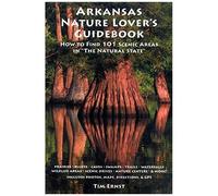 Arkansas Nature Lover's Guidebook: How To Find 101 Scenic Areas In The Natural State