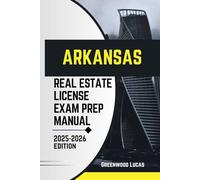 ARKANSAS REAL ESTATE LICIENCE EXAM PREP MANUAL: Unlock the Path to Success with Expert Tips for the Arkansas Real Estate Exam