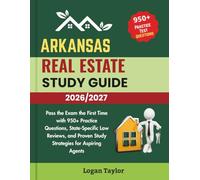 ARKANSAS REAL ESTATE STUDY GUIDE 2026/2027: Pass the Exam the First Time with 950+Practice Questions, State-Specific Law Reviews, and Proven Study Strategies for Aspiring Agents