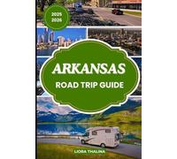 ARKANSAS ROAD TRIP GUIDE 2025-2026: Drive through Arkansas like Never Before with Bucket-List Stops Family Adventures Solo Trails and Travel Tips for 2025-2026