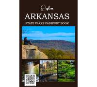 Arkansas State Parks Passport Book: A Travel Journal and Passport Book with QR Codes, Maps, and Visitor Information for Every Arkansas State Park