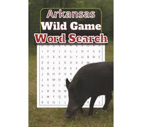 Arkansas Wild Game Word Search: 50+ Puzzles Featuring Wild Game Names from the Natural State: 6x9 Word Puzzle Book, Arkansas Hunting Wild Game, Fun for All Ages