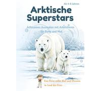 Arktische Superstars: Mutige Tiere mit Herz und Seele: Achtsames Ausmalen mit Freunden aus dem Eis - für Mut, Ruhe und innere Stärke (ab 4 Jahren)