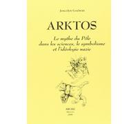 Arktos : le mythe du pôle dans lessciences, le symbolisme et l'idéologie nazie