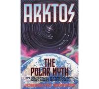 Arktos The Myth of the Pole in Science Symbolism and Nazi Survival by Joscelyn Godwin Joscelyn Godwin (Auteur)