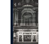 Arlequin-Pluton; Comédie Inédite En Trois Actes [Par] Thomas-Simon Gueullette, 1719. Précédée D'une