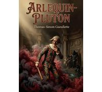 Arlequin-Pluton: Une comédie en trois actes de Thomas Simon Gueullette, explorant les thèmes de l'amour et du pouvoir à travers les personnages d'Arlequin et Pluton