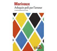 Arlequin poli par l'amour et autres pièces en un acte