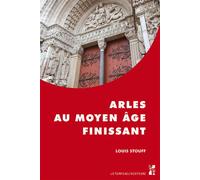 Arles au Moyen Age finissant - Louis Stouff - Publication Universite Provence - broché - Etude