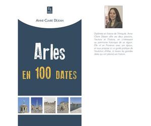 Arles en 100 dates - Anne-Claire Déjéan - Nouvelles Editions Sutton - broché - Monographie