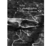 Arles et la photographie Collectif (Auteur), Michèle Moutashar (Auteur)
