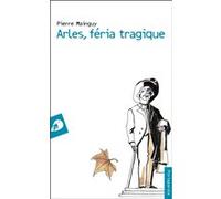 Arles, féria tragique Pierre Mainguy (Auteur)