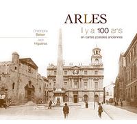 Arles : Il y a 100 ans en cartes postales anciennes