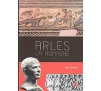 Arles, la romaine La cité du fleuve et de la mer, VIIème siècle av. J.-C. - VIIème apr. J.-C. - Eric Teyssier - Alcide - broché - Etude