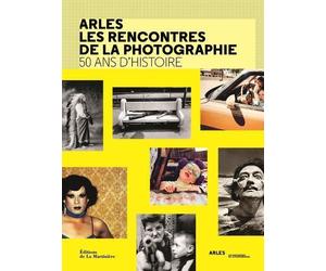 Arles les rencontres de la photographie. 50 ans d'histoire - Françoise Denoyelle - La Martiniere Eds De - broché - Beau livre