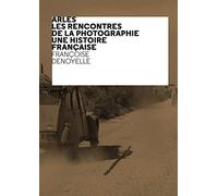 Arles - Les Rencontres de la Photographie - Une histoire française