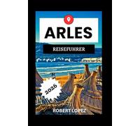 ARLES REISEFÜHRER 2026