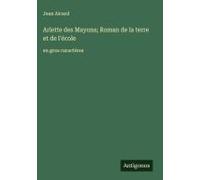Arlette Des Mayons; Roman De La Terre Et De L'école