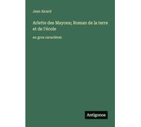 Arlette des Mayons; Roman de la terre et de l'école: en gros caractères